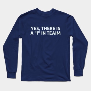Yes, There is an "I" in Teaim Long Sleeve T-Shirt